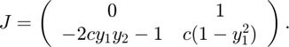 $$ J = \left(
\begin{array}{cc}
  0 & 1 \\
  -2c y_1 y_2-1 & c (1-y_1^2)
\end{array} \right) .
$$