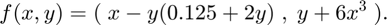 $$f(x,y) = ( \; x - y(0.125 + 2y) \; , \; y + 6x^3 \; ) .$$