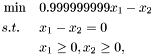 \[ \begin{aligned} &\min &&0.999999999 x_1 - x_2 \\ &s.t. &&x_1 - x_2 = 0 \\ & &&x_1 \ge 0, x_2 \ge 0, \end{aligned} \]