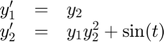 $$
\begin{array}{ccl}
  y'_1 &=& y_2 \\
  y'_2 &=& y_1y_2^2 + \sin(t)
\end{array}
$$