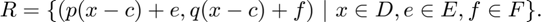 $R = \{(p(x-c) + e, q(x-c) + f) ~|~ x \in D, e \in E, f \in F\}.$