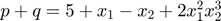 $p+q = 5 + x_1 - x_2 + 2x_1^2x_2^3$