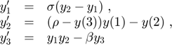 $$
\begin{array}{ccl}
y'_1 &=& \sigma(y_2-y_1) \ , \\
y'_2 &=& (\rho-y(3))y(1)-y(2) \ , \\
y'_3 &=& y_1 y_2 - \beta y_3
\end{array}
$$